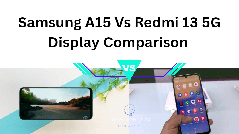 Samsung Galaxy A15 5G Vs Redmi 13 5G Display Comparison 