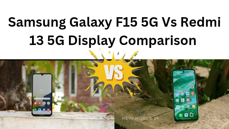 Samsung Galaxy F15 5G vs Redmi 13 5G Display Quality feel