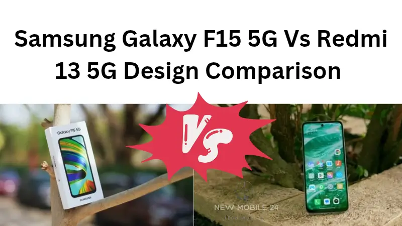 Samsung Galaxy F15 5G Vs Redmi 13 5G Design Primium Comparison