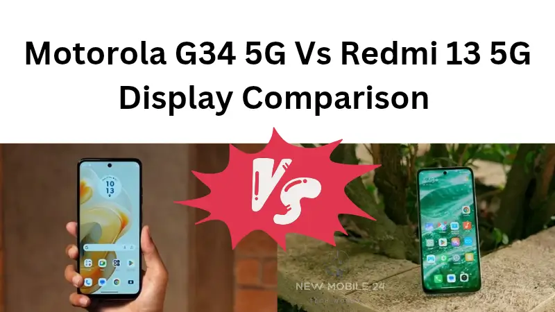 Motorola G34 5G Vs Redmi 13 5G Display Comparison quality 