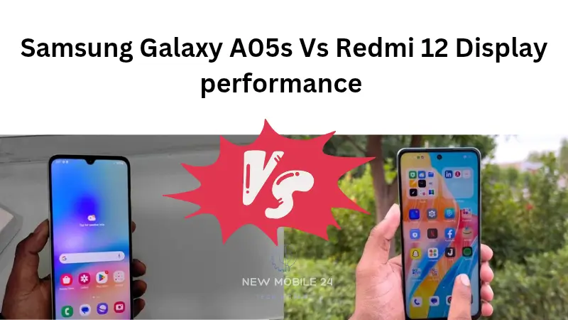 Samsung Galaxy A05s Vs Redmi 12 Display Performance