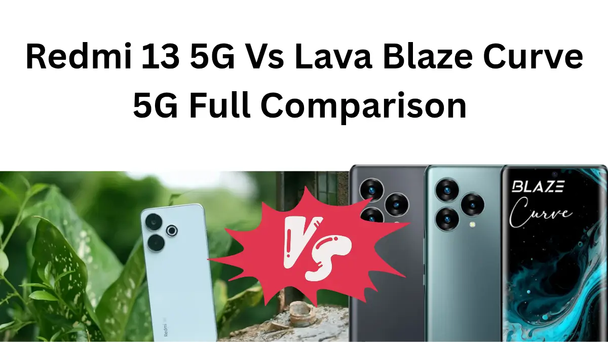 Redmi 13 5G vs Lava Blaze Curve 5G Comparison